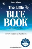 The Little Blue Book aka El Librito Azul: Metaphysics in Simple Terms (MASTERS OF METAPHYSICS) (eBook, ePUB) The Little Blue Book aka El Librito Azul: Metaphysics in Simple Terms (MASTERS OF METAPHYSICS) (eBook, ePUB)