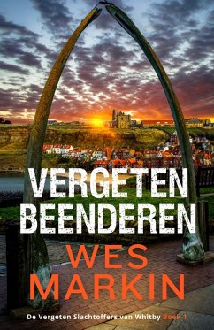 Vergeten Beenderen (De Vergeten Slachtoffers van Whitby, #1) (eBook, ePUB) - Markin, Wes Vergeten Beenderen (De Vergeten Slachtoffers van Whitby, #1) (eBook, ePUB) - Markin, Wes