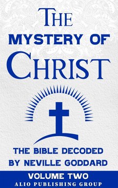 Cover The Mystery of Christ: The Bible Decoded by Neville Goddard Volume Two (MASTERS OF METAPHYSICS) (eBook, ePUB)