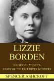 Lizzie Borden: House of Hatchets, Story of the Fall River Murders. (eBook, ePUB)