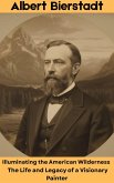 Albert Bierstadt : Illuminating the American Wilderness - The Life and Legacy of a Visionary Painter (eBook, ePUB) Albert Bierstadt : Illuminating the American Wilderness - The Life and Legacy of a Visionary Painter (eBook, ePUB)