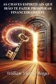 As Chaves Espirituais Que Irão Te Fazer Prosperar Financeiramente (eBook, ePUB)