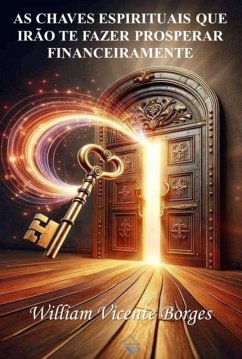As Chaves Espirituais Que Irão Te Fazer Prosperar Financeiramente (eBook, ePUB) - Borges, William Vicente