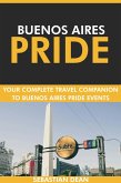 Buenos Aires Pride: Your Complete Travel Companion to Buenos Aires Pride Events. (eBook, ePUB)