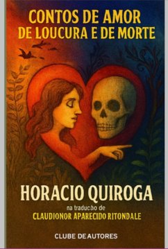 Contos De Amor De Loucura E De Morte, De Horacio Quiroga (1917) (eBook, ePUB) Cover Contos De Amor De Loucura E De Morte, De Horacio Quiroga (1917) (eBook, ePUB)