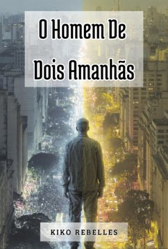 O Homem De Dois Amanhãs (eBook, ePUB) - Rebelles, Kiko