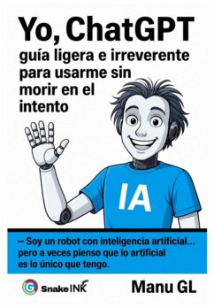 Yo, Chatgpt : Guía Ligera E Irreverente Para Usarme Sin Morir En El Intento (eBook, ePUB) - Gl, Manu