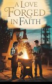 A Love Forged in Faith (Young Adult Fiction: Religious - Christian (Relationships), #2) (eBook, ePUB) A Love Forged in Faith (Young Adult Fiction: Religious - Christian (Relationships), #2) (eBook, ePUB)