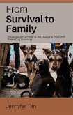 From Survival to Family: Understanding, Healing, and Building Trust with Street Dog Survivors (eBook, ePUB)