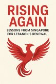 Rising Again: Lessons from Singapore for Lebanon's Renewal (eBook, ePUB)