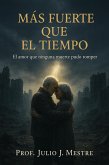 MÁS FUERTE QUE EL TIEMPO:  MÁS FUERTE QUE EL TIEMPO: