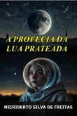 A Profecia Da Lua Prateada (eBook, ePUB) A Profecia Da Lua Prateada (eBook, ePUB)