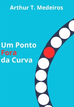 Um Ponto Fora Da Curva (eBook, ePUB) - Medeiros, Arthur Torres