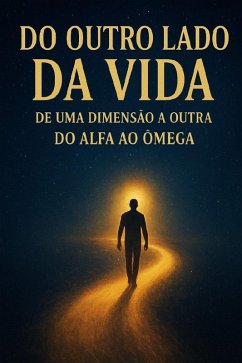 Do Outro Lado Da Vida - De Uma Dimensão A Outra - Do Alfa Ao Ômega (eBook, ePUB) - Marques, Wagner Luiz