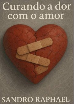 Cover Curando A Dor Com O Amor (eBook, ePUB)