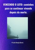 Vencendo O Luto: Caminhos Para Se Continuar Vivendo Depois Da Morte. (eBook, ePUB)