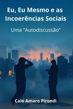 Eu, Eu Mesmo E As Incoerências Sociais (eBook, ePUB) Cover Eu, Eu Mesmo E As Incoerências Sociais (eBook, ePUB)