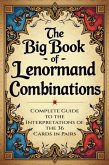 The Big Book Of Lenormand Combinations - A Complete Guide To Interpreting The 36 Cards In Pairs (eBook, ePUB)