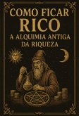 Como Ficar Rico: A Alquimia Antiga Da Riqueza (eBook, ePUB)