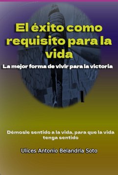 El Éxito Como Requisito Para La Vida (eBook, ePUB) Cover El Éxito Como Requisito Para La Vida (eBook, ePUB)