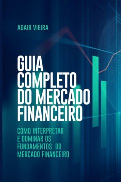 Guia Completo Do Mercado Financeiro (eBook, ePUB) - Vieira, Adair