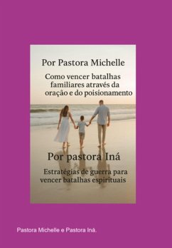 Cover Como Vencer Batalhas Familiares Através Da Oração E Do Posicionamento E Estratégias De Guerra Para Vencer Batalhas Espirituais. (eBook, ePUB)