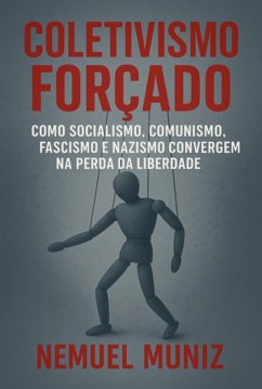 Coletivismo Forçado (eBook, ePUB) - Da Silva, Nemuel Muniz
