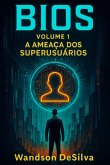Bios: Volume 1 - A Ameaça Dos Superusuários (eBook, ePUB)