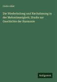 Die Wiederholung und Nachahmung in der Mehrstimmigkeit; Studie zur Geschichte der Harmonie