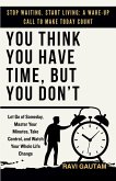 You Think You Have Time, But You Don't You Think You Have Time, But You Don't
