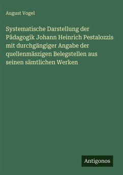 Cover Systematische Darstellung der Pädagogik Johann Heinrich Pestalozzis mit durchgängiger Angabe der quellenmäszigen Belegstellen aus seinen sämtlichen Werken