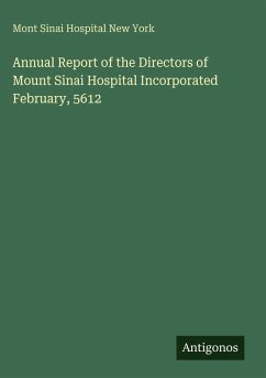 Annual Report of the Directors of Mount Sinai Hospital Incorporated February, 5612 - Mont Sinai Hospital New York
