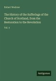 The History of the Sufferings of the Church of Scotland, from the Restoration to the Revolution