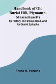 Handbook Of Old Burial Hill, Plymouth, Massachusetts; Its History, Its Famous Dead, And Its Quaint Epitaphs
