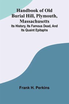 Cover Handbook Of Old Burial Hill, Plymouth, Massachusetts; Its History, Its Famous Dead, And Its Quaint Epitaphs