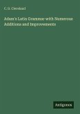 Adam's Latin Grammar with Numerous Additions and Improvements Adam's Latin Grammar with Numerous Additions and Improvements