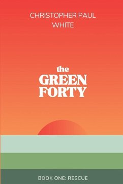 The Green Forty, Book One - White, Christopher Paul The Green Forty, Book One - White, Christopher Paul