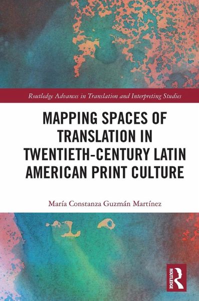 Mapping Spaces of Translation in Twentieth-Century Latin American Print Culture Mapping Spaces of Translation in Twentieth-Century Latin American Print Culture