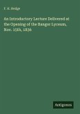 An Introductory Lecture Delivered at the Opening of the Bangor Lyceum, Nov. 15th, 1836