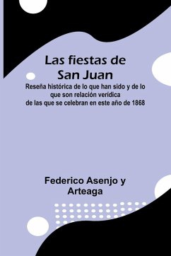 Las Fiestas De San Juan; Rese a Hist rica De Lo Que Han Sido Y De Lo Que Son Relaci n Ver dica De Las Que Se Celebran En Este A o De 1868 - Asenjo y Arteaga, Federico