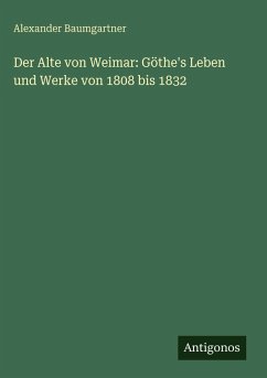 Cover Der Alte von Weimar: Göthe's Leben und Werke von 1808 bis 1832