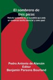 El Sombrero De Tres Picos; Historia Verdadera De Un Sucedido Que Anda En Romances Escrita Ahora Tal Y Como Pas El Sombrero De Tres Picos; Historia Verdadera De Un Sucedido Que Anda En Romances Escrita Ahora Tal Y Como Pas