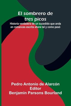 Cover El Sombrero De Tres Picos; Historia Verdadera De Un Sucedido Que Anda En Romances Escrita Ahora Tal Y Como Pas