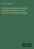 A Treatise on English Composition Including a General View of the Grammar of the English Language