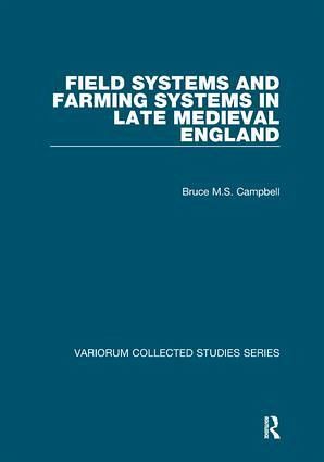 Field Systems and Farming Systems in Late Medieval England Field Systems and Farming Systems in Late Medieval England