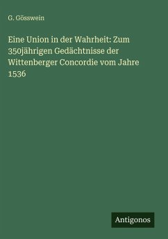 Cover Eine Union in der Wahrheit: Zum 350jährigen Gedächtnisse der Wittenberger Concordie vom Jahre 1536