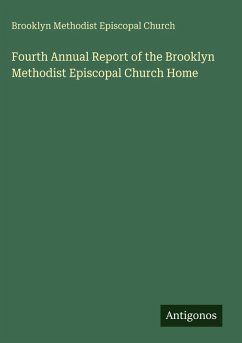 Fourth Annual Report of the Brooklyn Methodist Episcopal Church Home - Brooklyn Methodist Episcopal Church