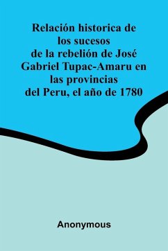 Cover Relaci n Historica De Los Sucesos De La Rebeli n De Jos Gabriel Tupac-Amaru En Las Provincias Del Peru, El A o De 1780