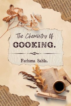 The Chemistry of Cooking - Sahla, Fathima The Chemistry of Cooking - Sahla, Fathima