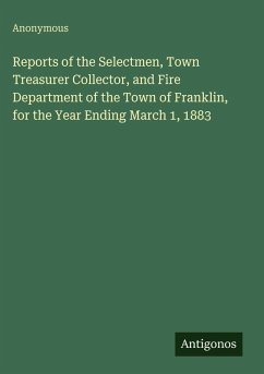 Reports of the Selectmen, Town Treasurer Collector, and Fire Department of the Town of Franklin, for the Year Ending March 1, 1883 - Anonymous